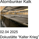 02.04 2025 Dokust�tte �Kalter Krieg� Atombunker Kalk